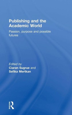 Publishing and the Academic World | Passion, purpose and possible futures | Buch