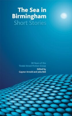 The Sea in Birmingham: Celebrating 30 Years of Tindal Street Fiction Group By 2