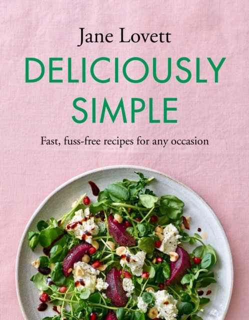 Deliciously Simple: Fast, fuss-free recipes for any occasion By Jane Lovett - Image 4