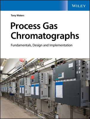 Process Gas Chromatographs : Fundamentals, Design and Implementation, Hardcov...