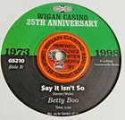 Betty Boo - Say It Isn't So   / The Belles - Don't Pretend  -  Wigan Casino 25th