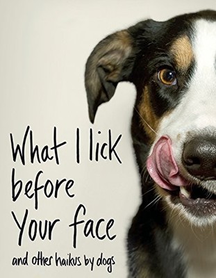 What I Lick Before Your Face ... and Other Haikus By Dogs, Coleman, Jamie, Used;