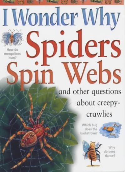 I Wonder Why Spiders Spin Webs and Other Questions About Creepy-crawlies By Ama
