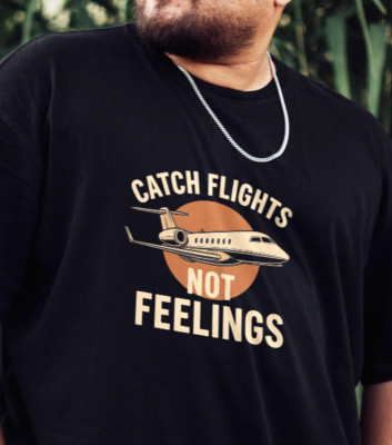 CATCH FLIGHTS, NOT FEELINGS - T-Shirt Size S-5XL