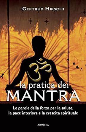 La pratica dei mantra. Le parole della forza per la salute
