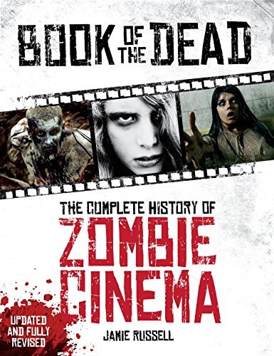 Book of the Dead: The Complete History of Zombie Cinema (Updated