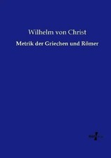 Wilhelm Von Christ | Metrik der Griechen und ...