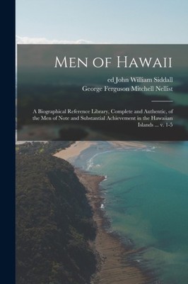 Siddall - Men of Hawaii  a Biographical Reference Library Complete an - X555z