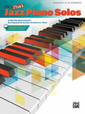 Big Phat Jazz Piano Solos: 10 Big Phat Band Classics Recomposed by Gordon Goodw