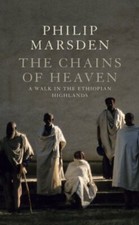 The Chains of Heaven: An Ethiopian Romance By Philip Marsden
