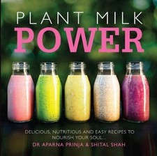 Plant Milk Power: Delicious, nutritious and easy by Aparna Prinja PAPERBACK