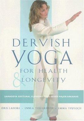 Dervish Yoga for Health and Longevity: Samadeva Gestural Euphony -- the Seven Ma