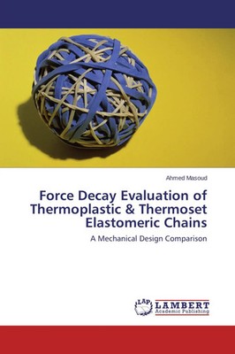 Ahmed Masoud | Force Decay Evaluation of Thermoplastic & Thermoset...