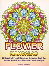 Flower Mandalas: 40 Beautiful Floral Mandalas Coloring Book For Adults. Anti...