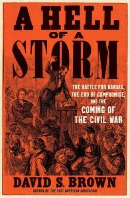 A Hell of a Storm: The Battle for Kansas, the End of Compromise, and - VERY GOOD
