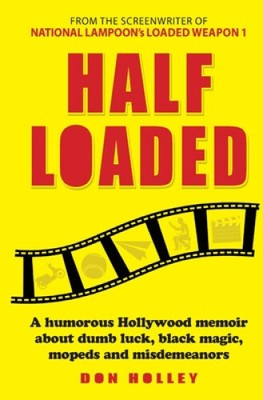 Half Loaded: A Humorous Hollywood Memoir about Dumb Luck, Black Magic, Mopeds
