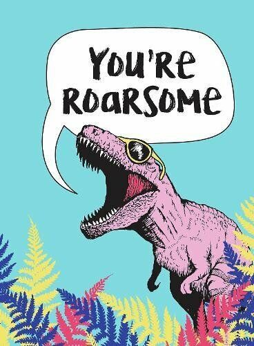 You're Roarsome Uplifting Quotes and Roarful Dinosaur Puns to Rock