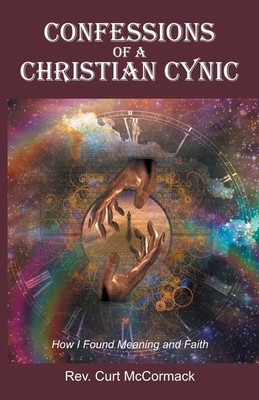 Confessions of a Christian Cynic How I Found Meaning and Faith McCormack Buch