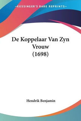 Hendrik Benjamin | De Koppelaar Van Zyn Vrouw (1698) | Taschenbuch (2009)