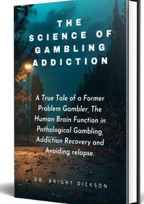 THE SCIENCE OF GAMBLING ADDICTION by Bright Dickson