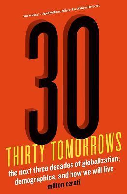 Thirty Tomorrows: The Next Three Decades of Globalization, Demographics, and...