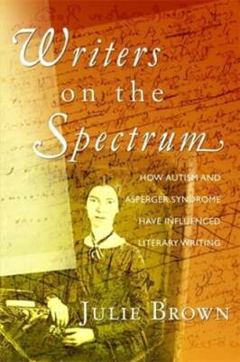 Writers on the Spectrum: How Autism and Asperger Syndrome Have Influenced: New