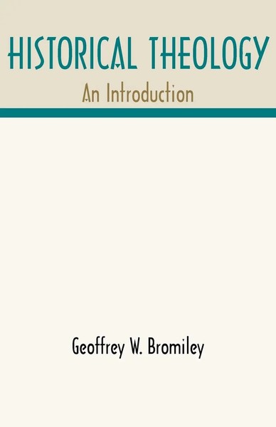Geoffrey W. Bromiley (U. A.) | Historical Theology | Taschenbuch | Englisch-image
