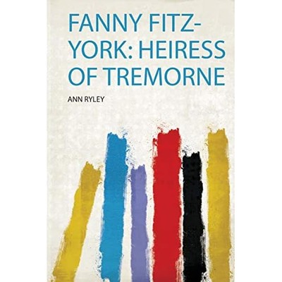 Fanny Fitz-York : Heiress of Tremorne -  NEW Ann Ryley 2020