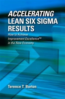 Accelerating Lean Six Sigma Results : How to Achieve Improvement Excellence i...