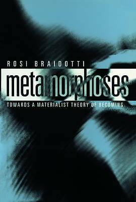 Metamorphoses: Towards a Materialist Theory of Becoming by Rosi Braidotti...