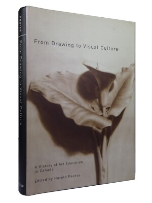 FROM DRAWING TO VISUAL CULTURE: A HISTORY OF ART EDUCATION IN CANADA, HARDCOVER