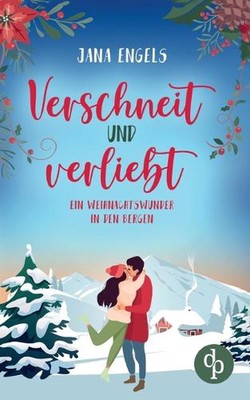 Verschneit und verliebt: Ein Weihnachtswunder in den Bergen by Jana Engels (Germ
