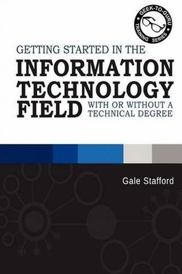Getting Started in the Information Technology Field: With or Without a Technical