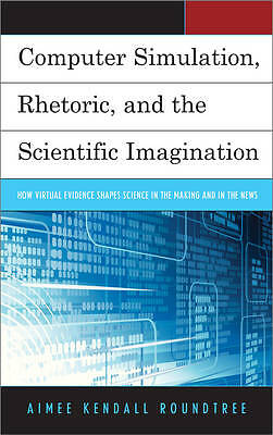 Computer Simulation, Rhetoric, and the Scientific Imagination: How Virtual Evid