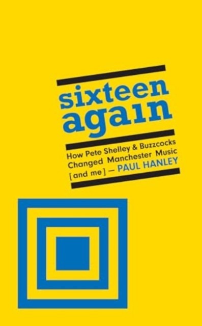 Sixteen Again: How Pete Shelley & Buzzcocks Changed Manchester Music (and me) - Image 4