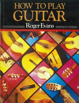 How to Play Guitar: A New Book for Everyone Intereste by Evans, Roger 0241103231