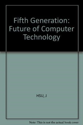Hsu:  the Fifth Generation : The Future Of Compute R Technology 