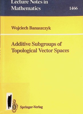 Additive Subgroups of Topological Vector Spaces Lecture Notes in Mathematics, 14
