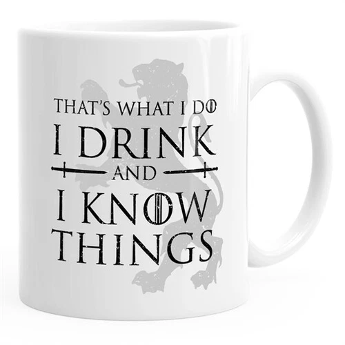 Kaffee-Tasse mit Spruch That's what i do i drink and i know things Geschenkidee