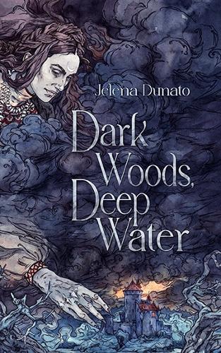 Jelena Dunato Dark Woods, Deep Water (Tascabile)