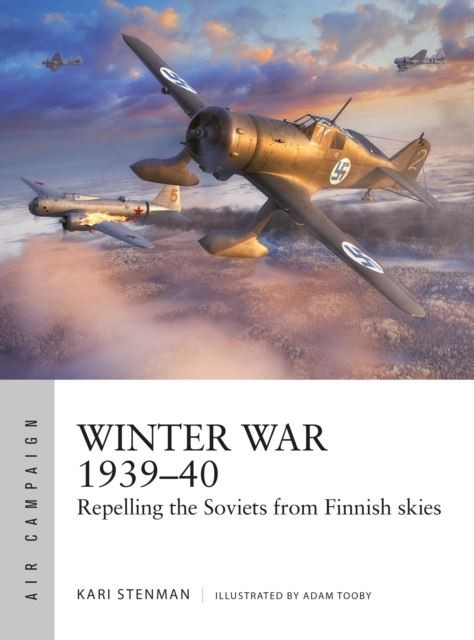 Winter War 1939-40: Repelling the Soviets from Finnish skies by Kari Stenman