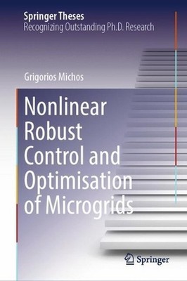 Nonlinear Robust Control and Optimisation of Microgrids by Grigorios Michos Hard
