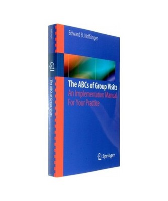 The ABCs of Group Visits: An Implementation Manual For Your Practice: An Impleme