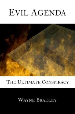 Evil Agenda: The Ultimate Conspiracy by Wayne Bradley