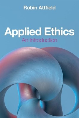 Applied Ethics by Robin Attfield - 9781509547371