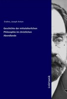 Joseph Anton Endres | Geschichte Der Mittelalterlichen Philosophie Im...