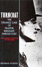 Turncoat: Strange Case of Traitor Sergeant Harold Cole by Murphy, Brendan Book