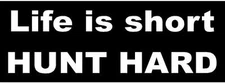 WHITE Vinyl Decal - Life is Short Hunt Hard  gun bow country sticker fun truck
