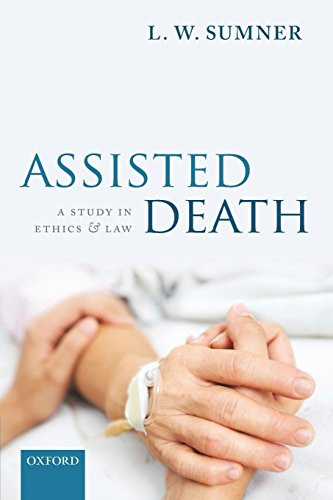Assisted Death: A Study In Ethics And Law - Sumner, L. W.
