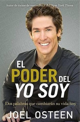 El Poder del Yo Soy: DOS Palabras Que Cambiar?n Su Vida Hoy by Joel Osteen (Span